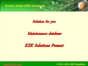 Solution for you Maintenance database KZK Solutions Present