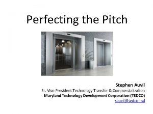 Perfecting the Pitch Stephen Auvil Sr Vice President