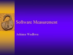 Software Measurement Ashima Wadhwa Definitions Measure quantitative indication