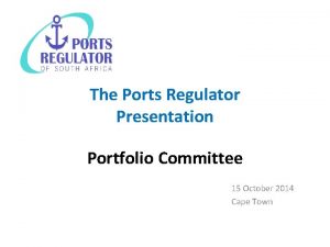 The Ports Regulator Presentation Portfolio Committee 15 October