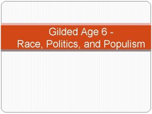 Gilded Age 6 Race Politics and Populism Race