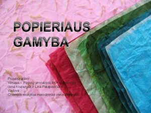 POPIERIAUS GAMYBA Projekt atliko Vilniaus r Pagiri gimnazijos