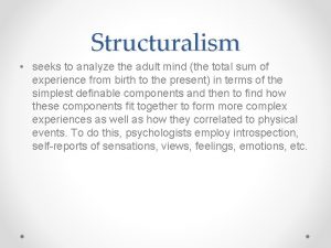 Structuralism seeks to analyze the adult mind the