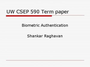 UW CSEP 590 Term paper Biometric Authentication Shankar