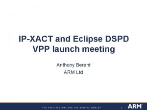 IPXACT and Eclipse DSPD VPP launch meeting Anthony