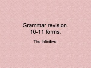 Grammar revision 10 11 forms The Infinitive noun