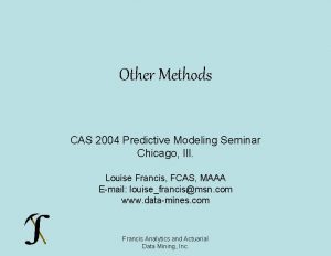 Other Methods CAS 2004 Predictive Modeling Seminar Chicago