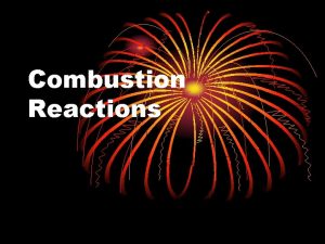 Combustion Reactions What is combustion a very rapid