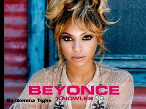 By Gemma Tighe Profile NameBeyonce knowles Age31 JobSinger