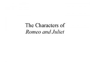 The Characters of Romeo and Juliet The Capulets