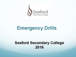 Emergency Drills Seaford Secondary College 2016 Types of