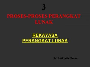 3 PROSESPROSES PERANGKAT LUNAK REKAYASA PERANGKAT LUNAK By