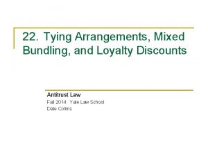 22 Tying Arrangements Mixed Bundling and Loyalty Discounts