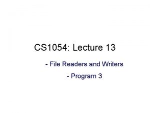 CS 1054 Lecture 13 File Readers and Writers