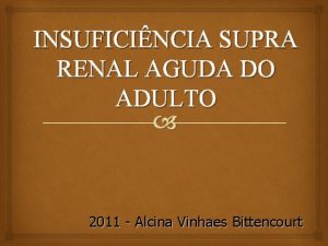 INSUFICINCIA SUPRA RENAL AGUDA DO ADULTO 2011 Alcina