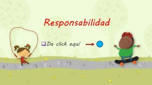 Responsabilidad q Da click aqu La responsabilidad compromiso