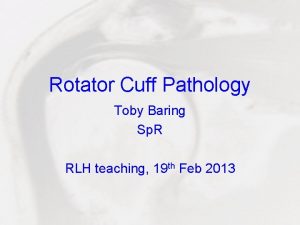 Rotator Cuff Pathology Toby Baring Sp R RLH