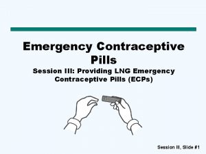 Emergency Contraceptive Pills Session III Providing LNG Emergency