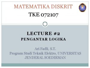 MATEMATIKA DISKRIT TKE 072107 LECTURE 2 PENGANTAR LOGIKA