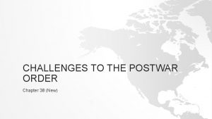 CHALLENGES TO THE POSTWAR ORDER Chapter 38 New