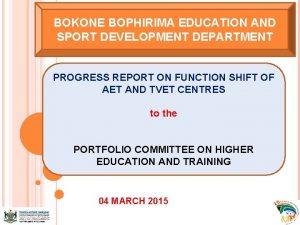 BOKONE BOPHIRIMA EDUCATION AND SPORT DEVELOPMENT DEPARTMENT PROGRESS