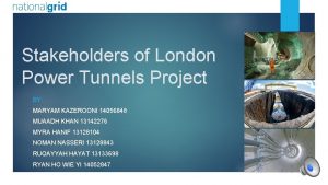 Stakeholders of London Power Tunnels Project BY MARYAM