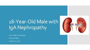 18 YearOld Male with Ig A Nephropathy Case