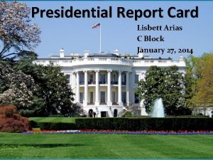 Presidential Report Card Lisbett Arias C Block January