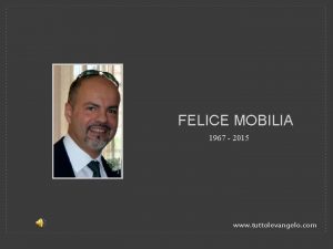 FELICE MOBILIA 1967 2015 www tuttolevangelo com Felice