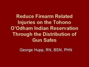 Reduce Firearm Related Injuries on the Tohono OOdham
