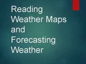 Reading Weather Maps and Forecasting Weather Weather Maps