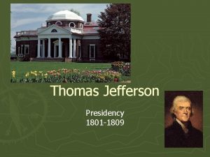 Thomas Jefferson Presidency 1801 1809 Brief Biography Jefferson