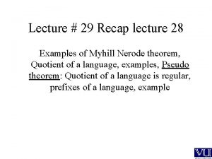 Lecture 29 Recap lecture 28 Examples of Myhill