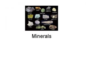 Minerals Minerals are naturally occurring inorganic solids that