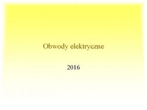 Obwody elektryczne 2016 Kontakt Dr in Marek Ossowski