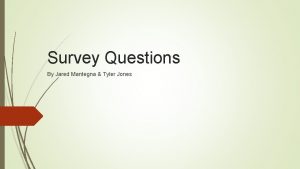 Survey Questions By Jared Mantegna Tyler Jones Demographics
