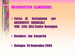 ARCHIVISTICA ELEMENTARE Corso di formazione per ARCHIVISTI SINDACALI