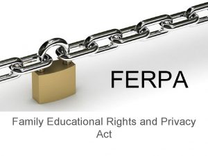 FAMILY EDUCATION RIGHTS AND PRIVACY ACT Family Educational