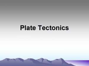Plate Tectonics Plate Tectonic Vocabulary Continental drift Continental