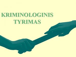 KRIMINOLOGINIS TYRIMAS SMURTAS prie MOTERIS EIMOJE Tyrimo tikslai