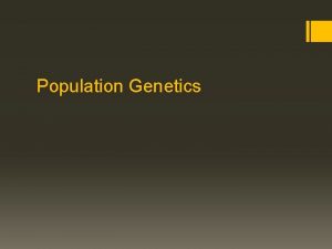 Population Genetics Population Genetics Mutations can form new