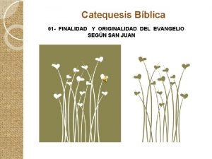 Catequesis Bblica 01 FINALIDAD Y ORIGINALIDAD DEL EVANGELIO