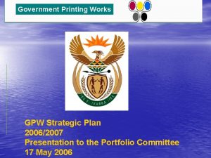 Government Printing Works GPW Strategic Plan 20062007 Presentation