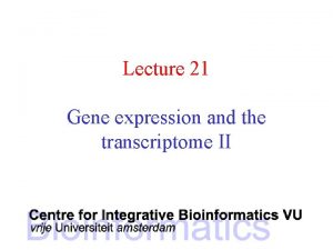 Lecture 21 Gene expression and the transcriptome II