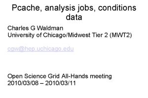 Pcache analysis jobs conditions data Charles G Waldman