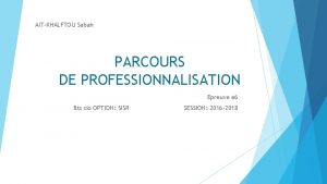 AITKHALFTOU Sabah PARCOURS DE PROFESSIONNALISATION Epreuve e 6