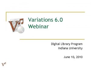 Variations 6 0 Webinar Digital Library Program Indiana