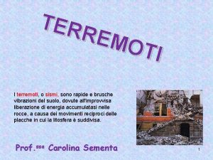 TER REM OTI I terremoti o sismi sono