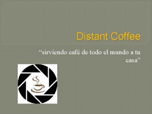 Distant Coffee sirviendo caf de todo el mundo