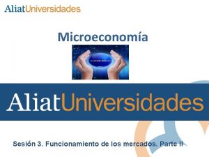 Microeconoma Sesin 3 Funcionamiento de los mercados Parte